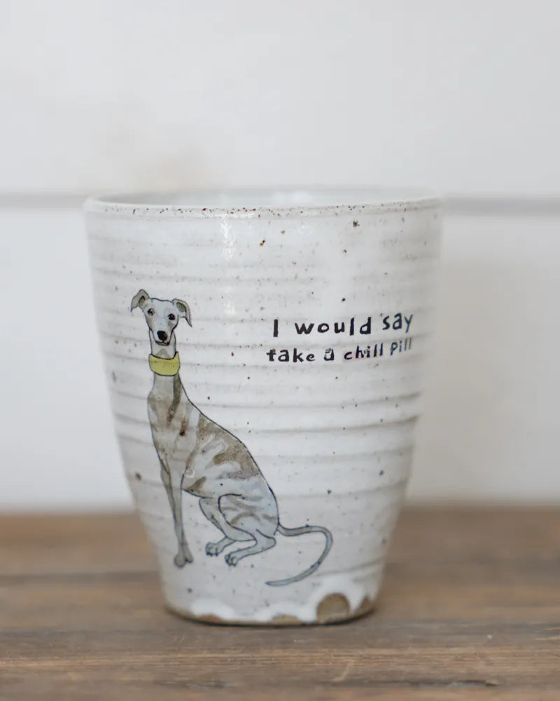 I would say take a chill pill – Whippet