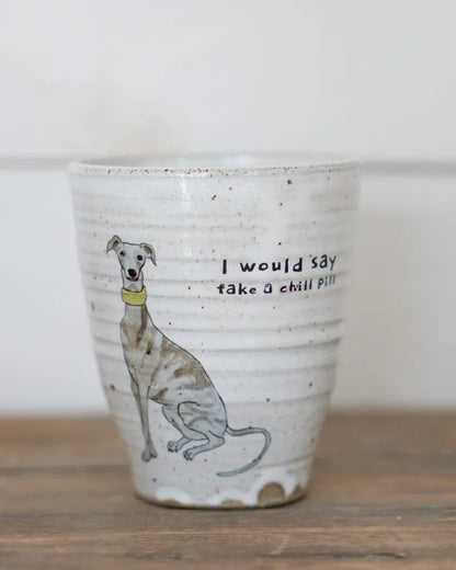 I would say take a chill pill – Whippet