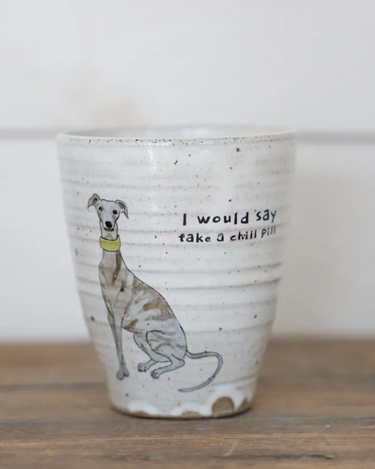 I would say take a chill pill – Whippet
