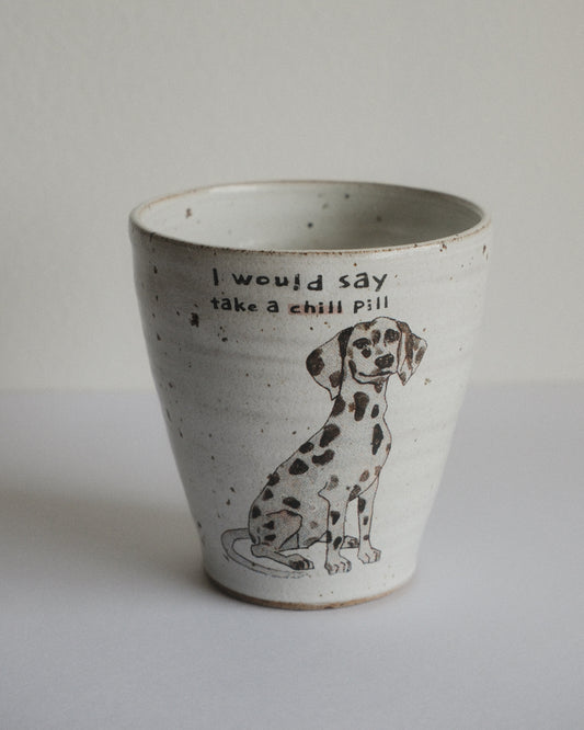 I would say take a chill pill – Dalmatian