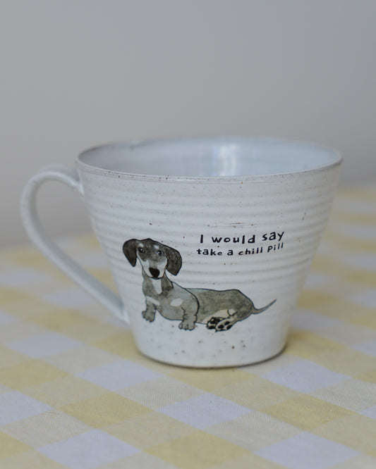 I would say take a chill pill – Dachshund
